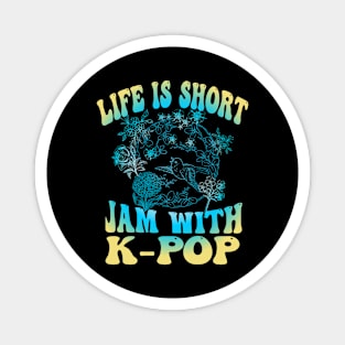 Life is short Jam with K-POP with retro bird and flower design Magnet